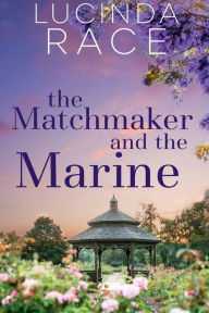 Title: The Matchmaker and The Marine: A Clean Later in Life Romance, Author: Lucinda Race