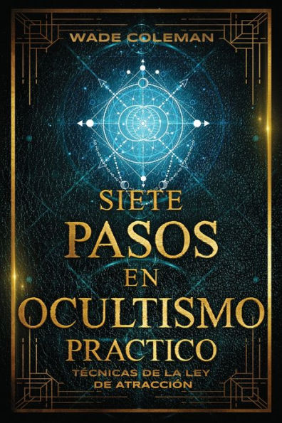 Siete Pasos En Ocultismo PrÃ¯Â¿Â½ctico: TÃ¯Â¿Â½cnicas de la Ley de AtracciÃ¯Â¿Â½n