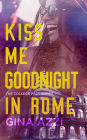 Kiss Me Goodnight in Rome: A College Romance