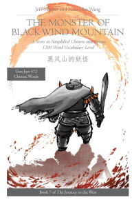 Title: The Monster of Black Wind Mountain: A Story in Simplified Chinese and Pinyin, 1200 Word Vocabulary Level, Author: Jeff Pepper