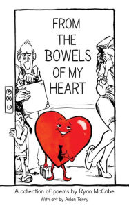 Title: From the Bowels of My Heart: Poems and Illustrations, Author: Ryan McCabe