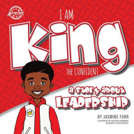 Title: I Am King the Confident: a story about leadership, Author: Jasmine Furr