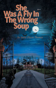 Title: She Was A Fly In The Wrong Soup, Author: Anita Dixon Thomas