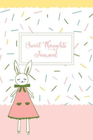 Title: Sweet Thoughts Journal: a children's gratitude journal featuring Honeysuckle The Little Bunny, Author: Sierra Jacobson