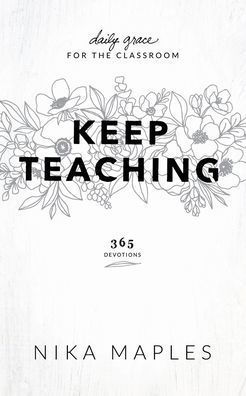 Keep Teaching: Daily Grace for the Classroom