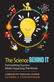 Title: The Science Behind It - Formulating Success While Impacting The World, Author: Zandra A Cunningham
