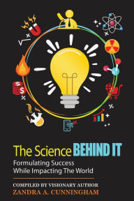 Title: The Science Behind It - Formulating Success While Impacting The World, Author: Zandra a Cunningham
