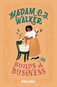 Title: Madam C. J. Walker Builds a Business, Author: Rebel Girls