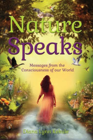 Title: Nature Speaks: Messages from the Consciousness of our World, Author: Diana Lynn Kekule