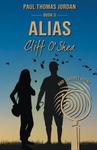 Title: Alias Cliff O'Shea Book 3: God's Secret Agent, Author: Paul Thomas Jordan