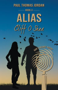 Title: Alias Cliff O'Shea Book 3: God's Secret Agent, Author: Paul Thomas Jordan