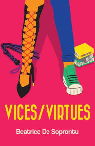 Title: Vices/Virtues, Author: Beatrice DeSoprontu