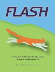 Title: Flash: A lost & found story told by Flash, the son of an abandoned cat., Author: Mary Lynn Kluss