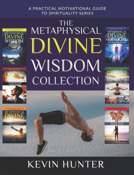 The Metaphysical Divine Wisdom Collection: A Practical Motivational Guide to Spirituality