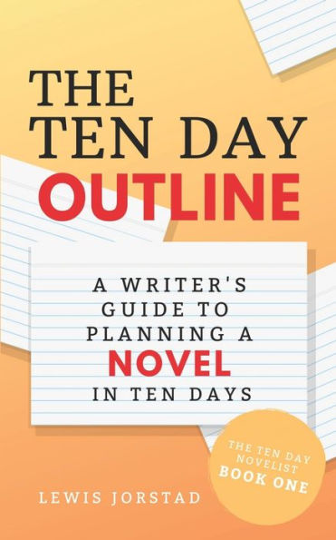The Ten Day Outline: A Writer's Guide to Planning Novel Days