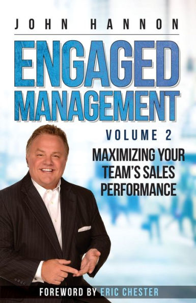 Engaged Management, Volume 2: Maximizing Your Team's Sales Performance