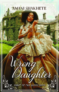 Rapidshare books download Wrong Daughter: Night of the Blood Moon 9781733219471 PDB by Amani Shakhete