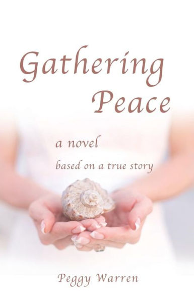 Gathering Peace: a Novel Based on True Story