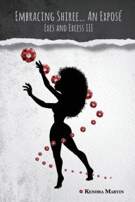 Title: Embracing Shiree...An Expose: Exes and Excess III, Author: Kendra Martin
