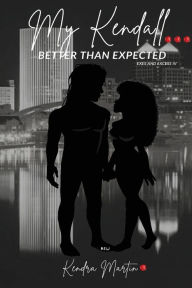 Title: My Kendall: Better than Expected, Author: Kendra Martin