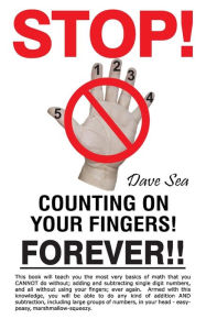 Title: Stop Counting On Your Fingers, Forever!, Author: Dave Sea