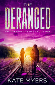 Title: The Deranged: A Young Adult Dystopian Romance - Book One, Author: Kate Myers