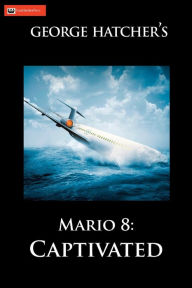Title: Mario 8: Captivated: Captivated, Author: George J Hatcher