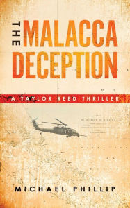 Title: THE MALACCA DECEPTION: A TAYLOR REED THRILLER, Author: Michael Phillip