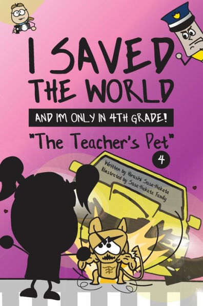 I Saved The World and I'm Only 4th Grade!: Teacher's Pet (Book 4)