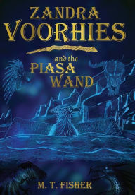 Title: Zandra Voorhies and the Piasa Wand, Author: M. T. Fisher