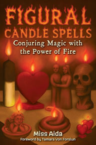 Ebook magazine francais download Figural Candle Spells: Conjuring Magic with the Power of Fire 9781733246699 English version PDF RTF by Aida, Tamara Von Forslun