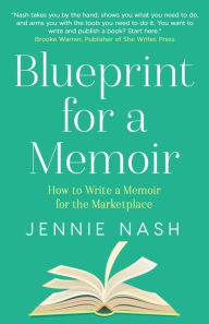 Title: Blueprint for a Memoir: How to Write a Memoir for the Marketplace, Author: Jennie Nash