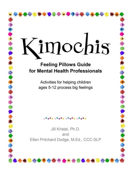 Kimochis Feeling Pillows Guide for Mental Health Professionals: Activities for helping children ages 5-12 process big feelings