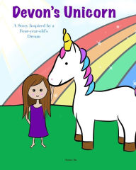 Title: Devon's Unicorn: A Story Inspired by a Four-year-old's Dream, Author: Annie Su
