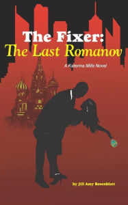 Title: The Fixer: The Last Romanov, Author: Jill Amy Rosenblatt