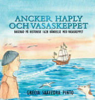 Title: Ancker Haply och Vasaskeppet, Author: Grecia Saavedra Pinto