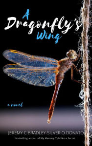 Title: A Dragonfly's Wing, Author: Jeremy C Bradley-Silverio Donato