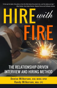 Title: HIRE with FIRE: The Relationship-Driven Interview and Hiring Method, Author: Denise Wilkerson