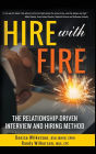 HIRE with FIRE: The Relationship-Driven Interview and Hiring Method