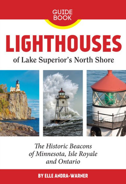 Lighthouses of Lake Superior's North Shore: The Historic Beacons of Minnesota, Isle Royale and Ontario