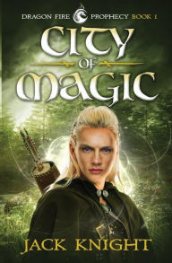 Title: City of Magic (Dragon Fire Prophecy Book 1), Author: Jack Knight