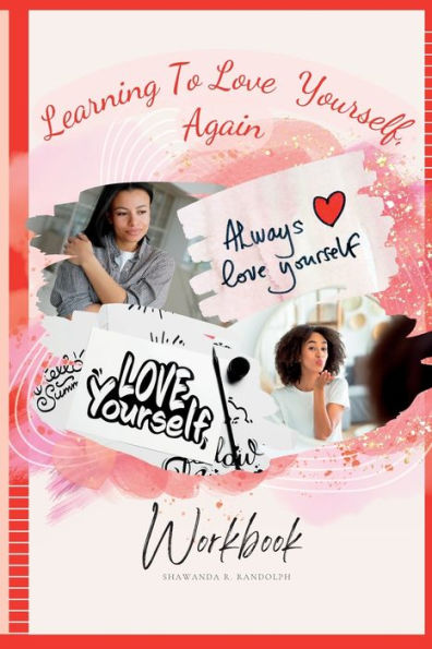 Learning to Love Yourself, Again: Your Journey to Rediscover Self-Love