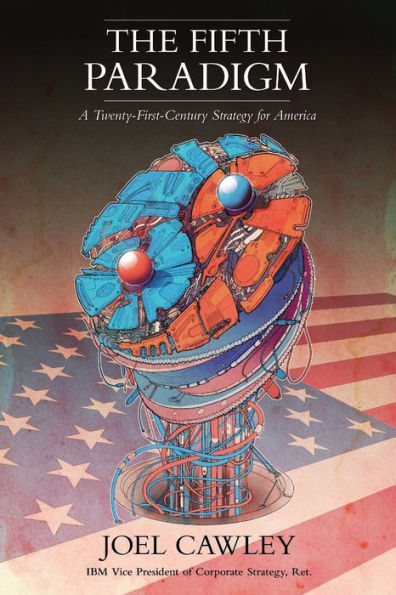 The Fifth Paradigm: A 21st Century Strategy for America