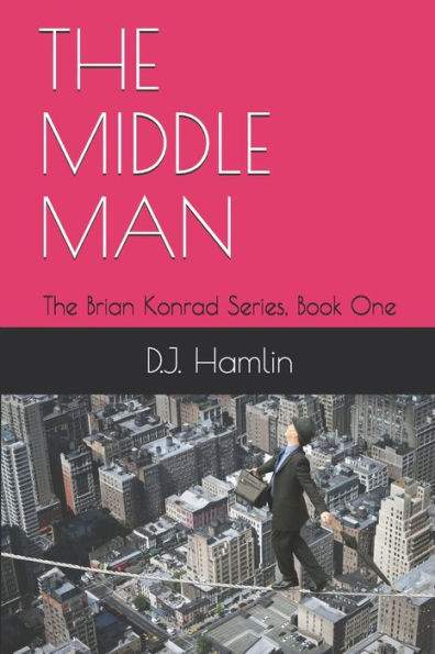 The Middle Man: The Brian Konrad Series, Book One