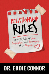 Title: Relationship Rules: How to Win at Love, Leadership, and Leveraging Your Purpose, Author: Eddie Connor