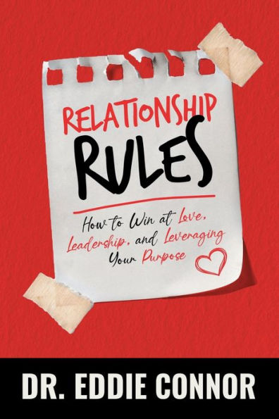 Relationship Rules: How to Win at Love, Leadership, and Leveraging Your Purpose