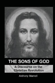 Title: The Sons of God: A Discourse on the Christian Revolution, Author: Anthony Marnell