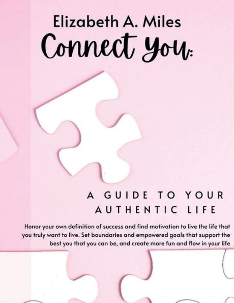Connect You: A Guide to Your Authentic Life: