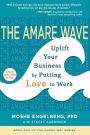 The Amare Wave: Uplift Your Business by Putting Love to Work