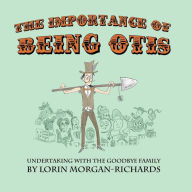 Title: The Importance of Being Otis: Undertaking with the Goodbye Family, Author: Lorin Morgan-Richards